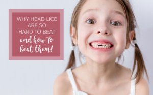 why are head lice so hard to beat and how to beat them